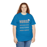 Nurse Because Even Doctors Need Heros Cotton Tee
