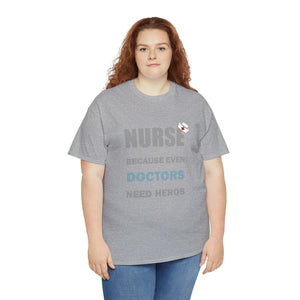 Nurse Because Even Doctors Need Heros Cotton Tee