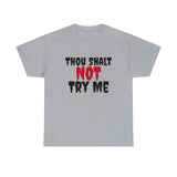 Thou Shalt Not Try Me Unisex Heavy Cotton Tee