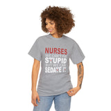 Nurses Can't fix Stupid Cotton Tee