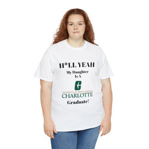 H*LL Yeah My Daughter Is A UNC Charlotte  Graduate Unisex Heavy Cotton Tee