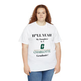 H*LL Yeah My Daughter Is A UNC Charlotte  Graduate Unisex Heavy Cotton Tee