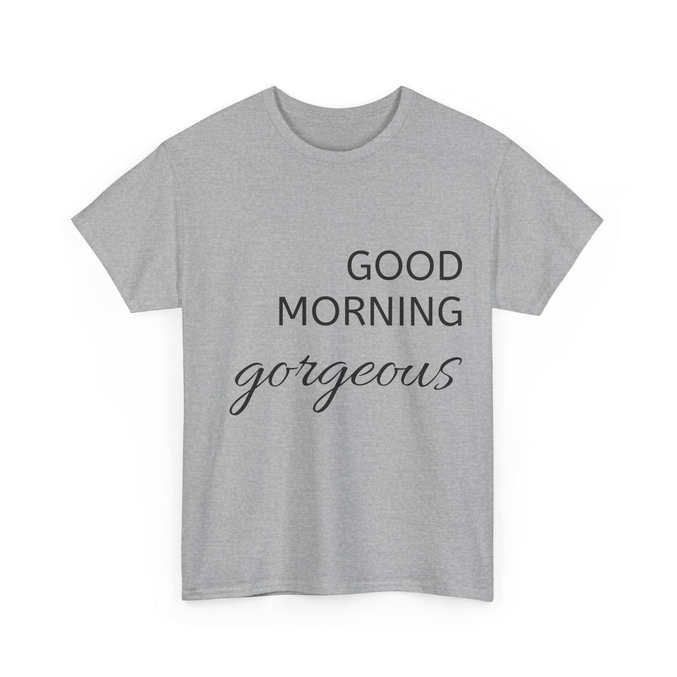 Good Morning Gorgeous Unisex Heavy Cotton Tee