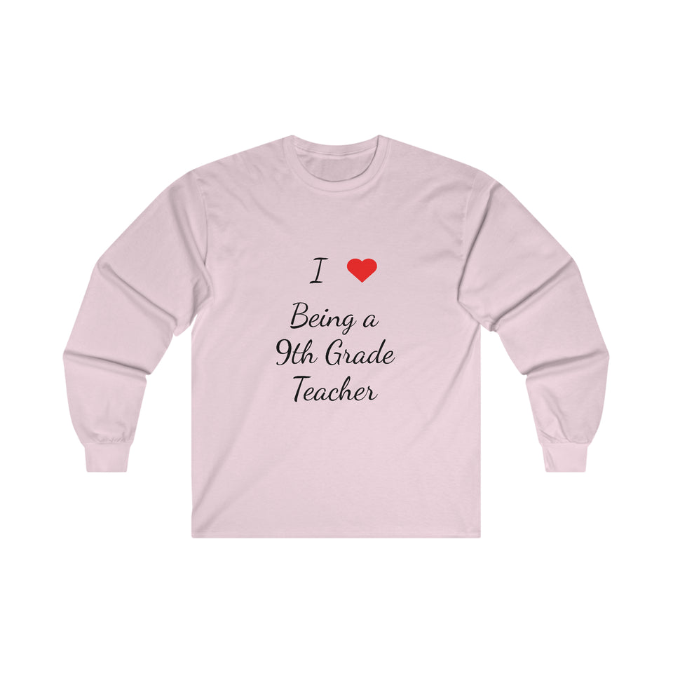 I Love Being A 9th Grade Teacher Ultra Cotton Long Sleeve Tee