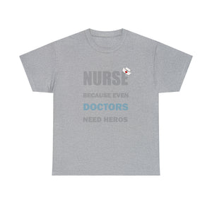 Nurse Because Even Doctors Need Heros Cotton Tee