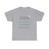 Nurse Because Even Doctors Need Heros Cotton Tee