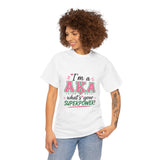 I'm A AKA, What's Your Superpower? Unisex Heavy Cotton Tee