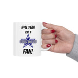Hell Yeah I'm A Dallas Cowboys Fan Ceramic Mug 11oz