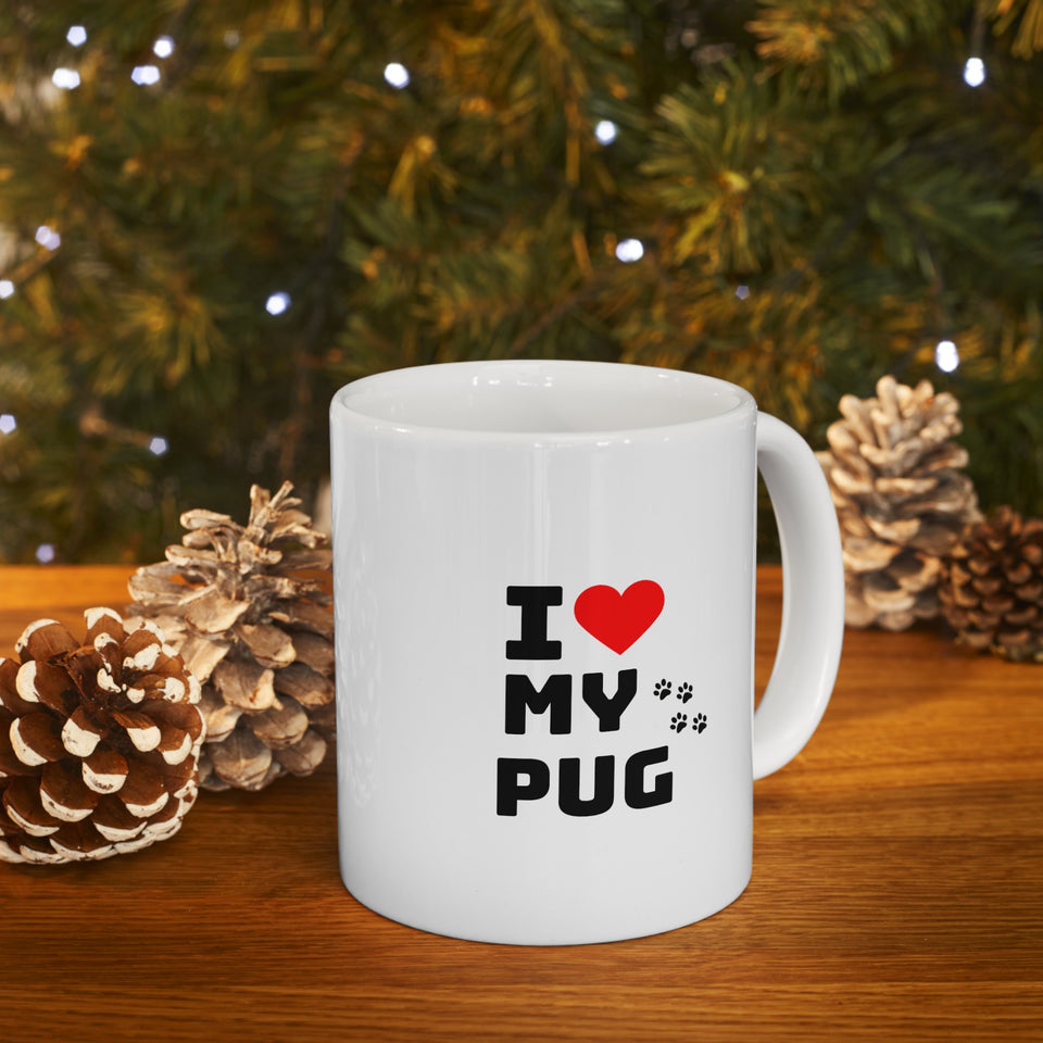 I Love My Pug Ceramic Mug 11oz