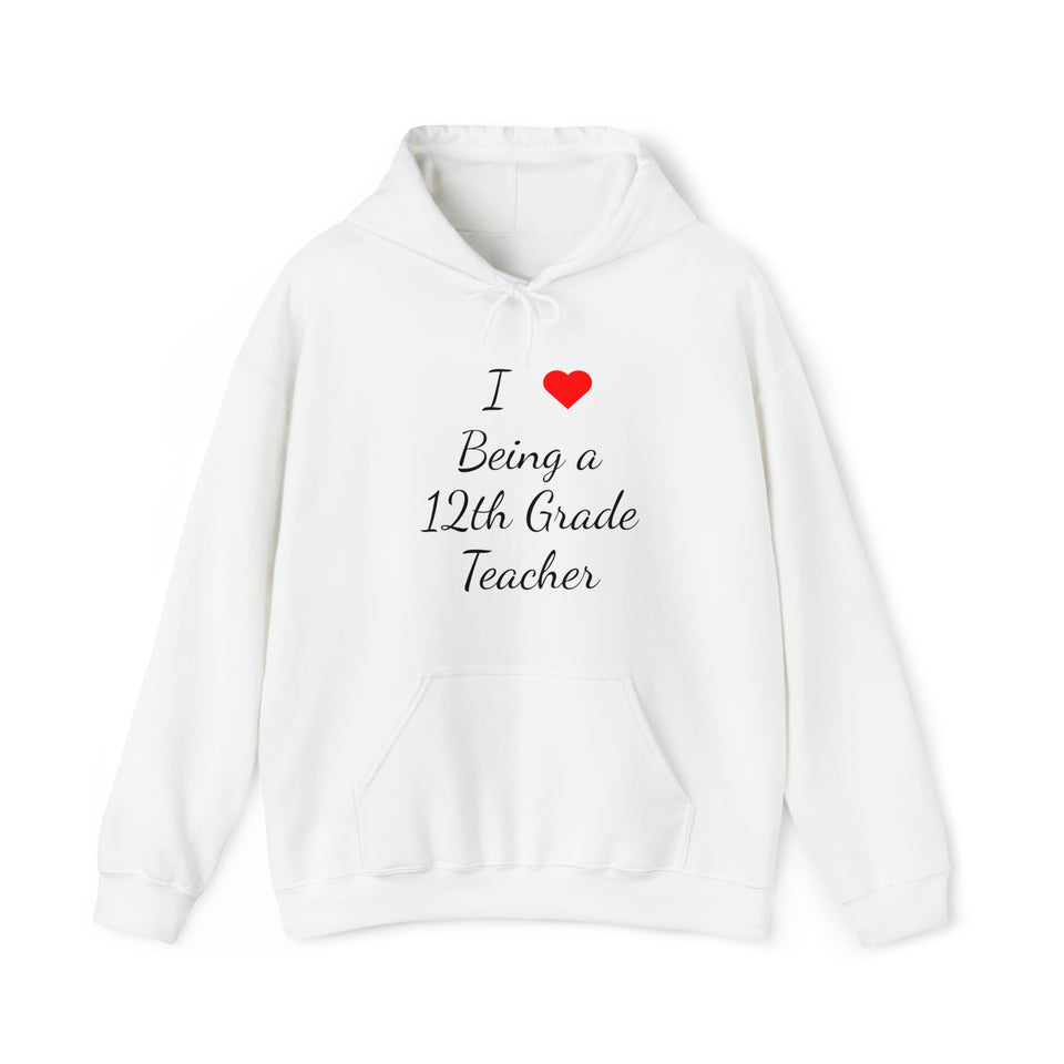 I Love Being A 12th Grade Teacher Unisex Heavy Blend™ Hooded Sweatshirt