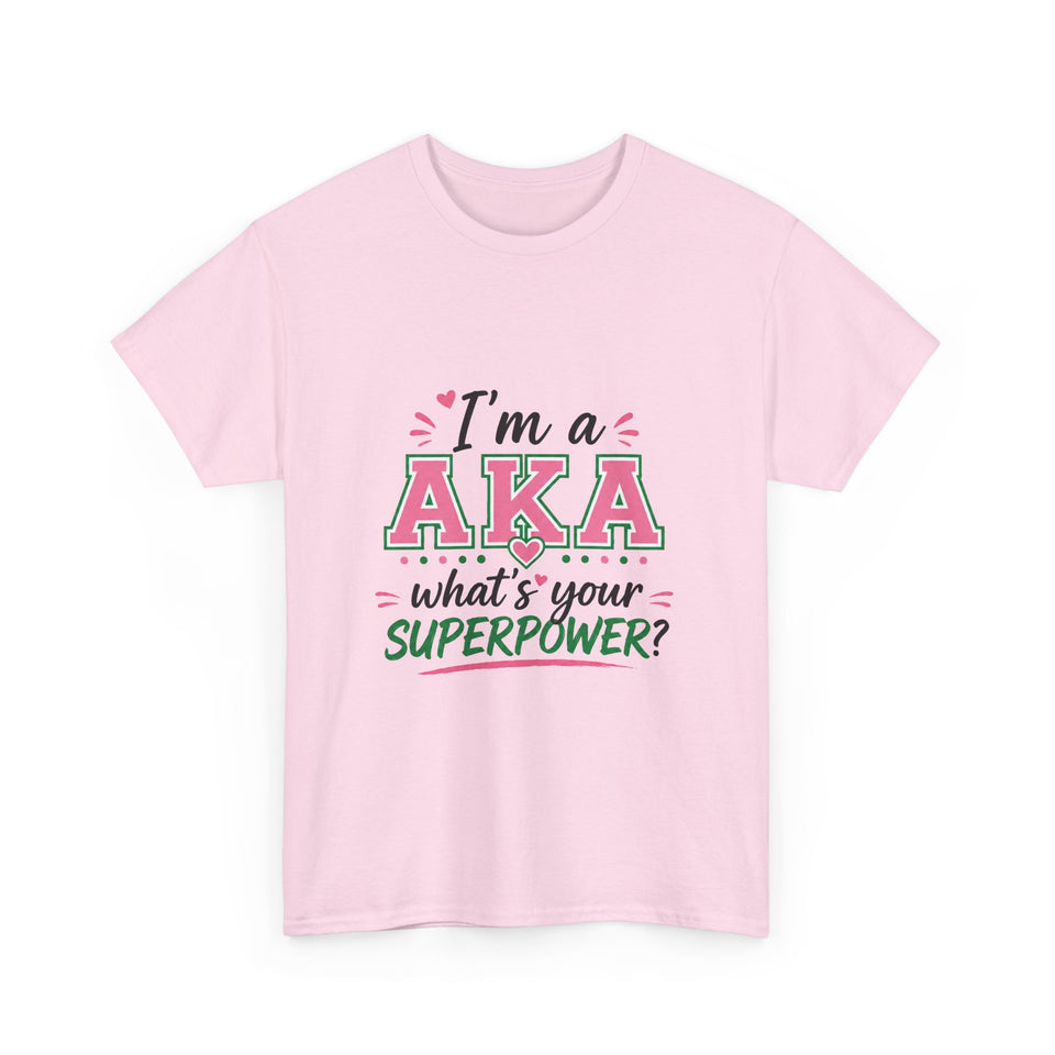 I'm A AKA, What's Your Superpower? Unisex Heavy Cotton Tee
