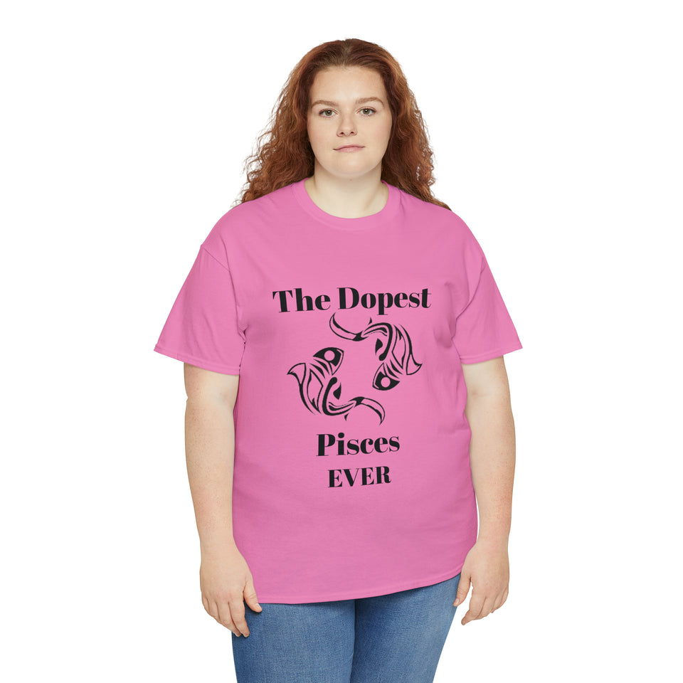 The Dopest Pisces Ever Unisex Heavy Cotton Tee