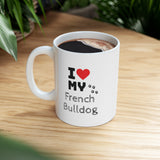I Love My French Bulldog Ceramic Mug 11oz