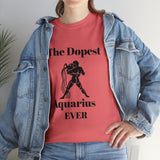 The Dopest Aquarius Ever Unisex Heavy Cotton Tee