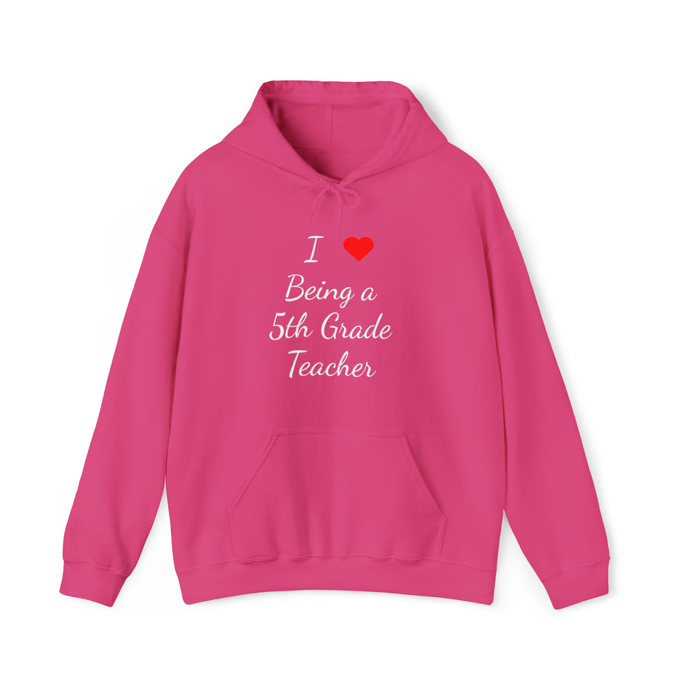 I Love Being A 5th Grade Teacher Unisex Heavy Blend™ Hooded Sweatshirt