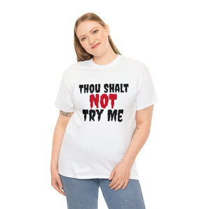 Thou Shalt Not Try Me Unisex Heavy Cotton Tee