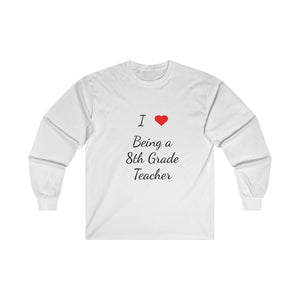I Love Being A 8th Grade Teacher Ultra Cotton Long Sleeve Tee