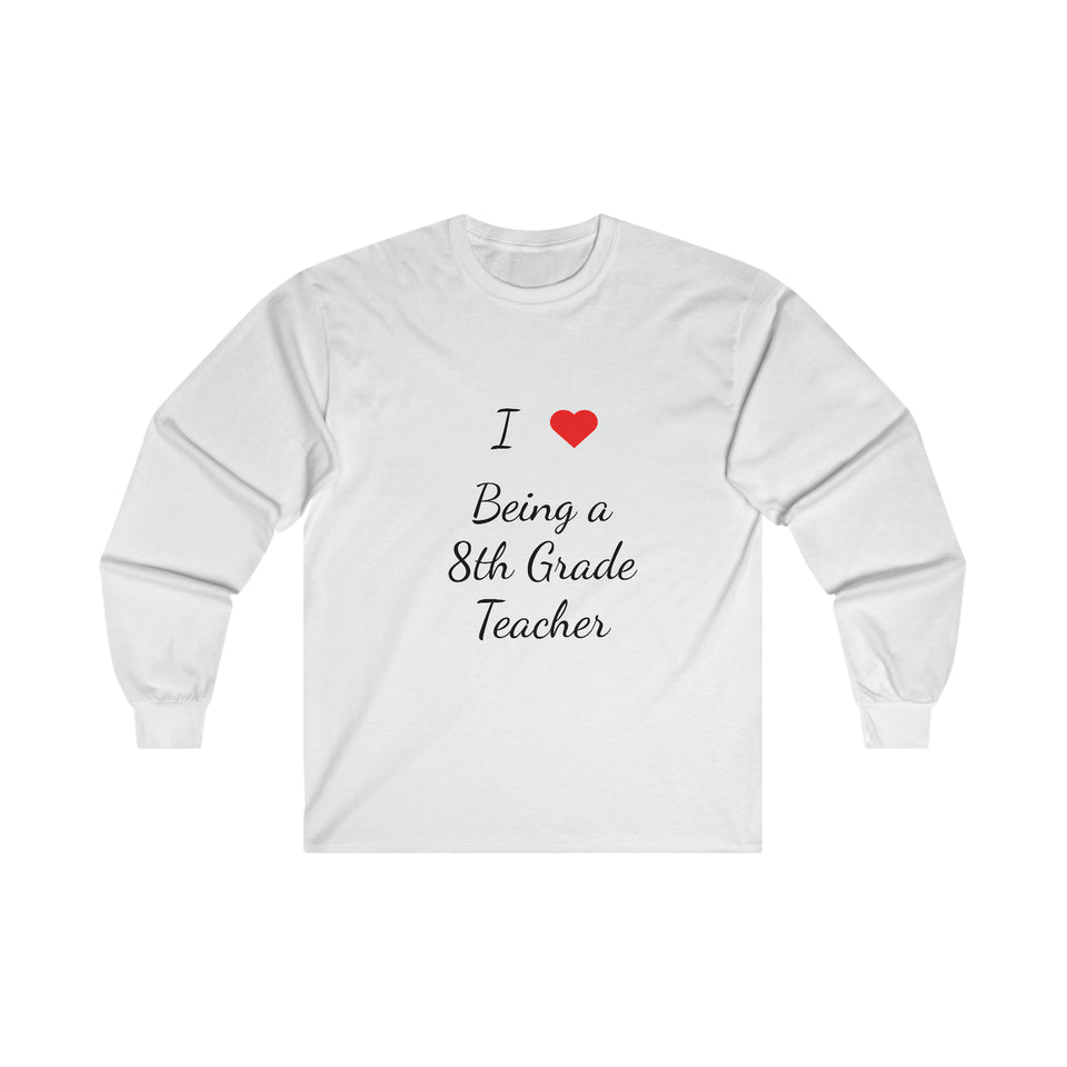 I Love Being A 8th Grade Teacher Ultra Cotton Long Sleeve Tee