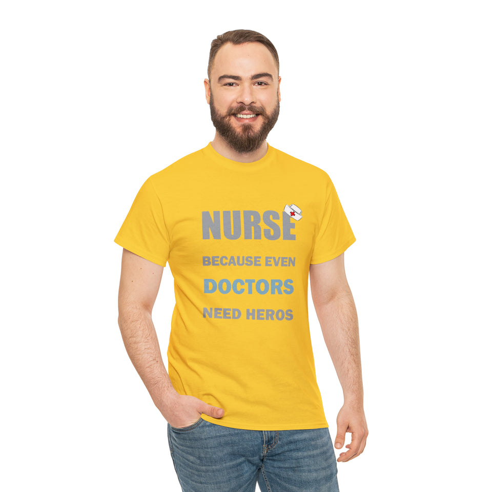 Nurse Because Even Doctors Need Heros Cotton Tee