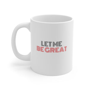 Let Me Be Great Ceramic Mug 11oz