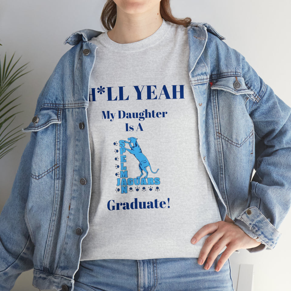 H*LL Yeah My Daughter Is A Spelman Graduate Unisex Heavy Cotton Tee