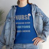 Nurse Because Even Doctors Need Heros Cotton Tee