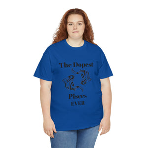 The Dopest Pisces Ever Unisex Heavy Cotton Tee