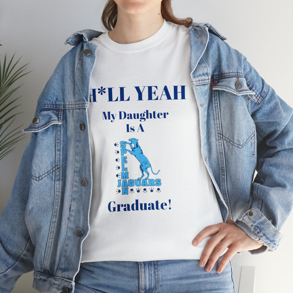 H*LL Yeah My Daughter Is A Spelman Graduate Unisex Heavy Cotton Tee