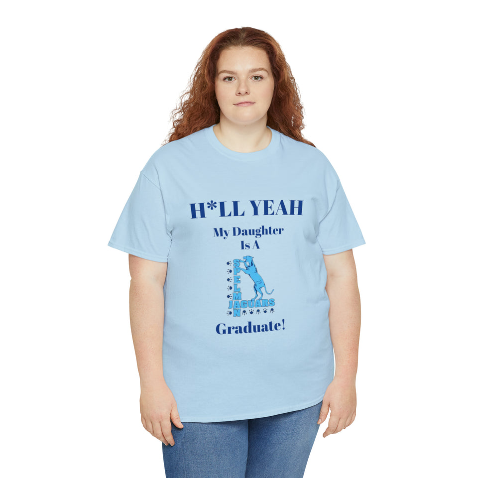 H*LL Yeah My Daughter Is A Spelman Graduate Unisex Heavy Cotton Tee