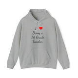 I Love Being A 1st Grade Teacher Unisex Heavy Blend™ Hooded Sweatshirt