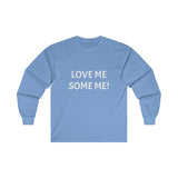 LOVE ME SOME ME! Ultra Cotton Long Sleeve Tee