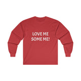 LOVE ME SOME ME! Ultra Cotton Long Sleeve Tee