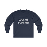 LOVE ME SOME ME! Ultra Cotton Long Sleeve Tee