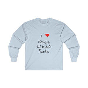 I Love Being A 1st Grade Teacher Ultra Cotton Long Sleeve Tee