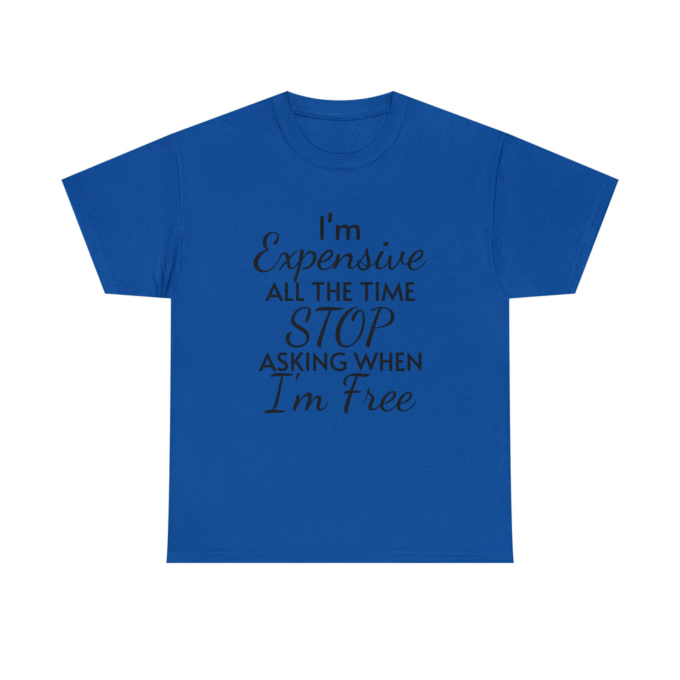 I'm Expensive All The Time Unisex Heavy Cotton Tee