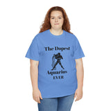 The Dopest Aquarius Ever Unisex Heavy Cotton Tee