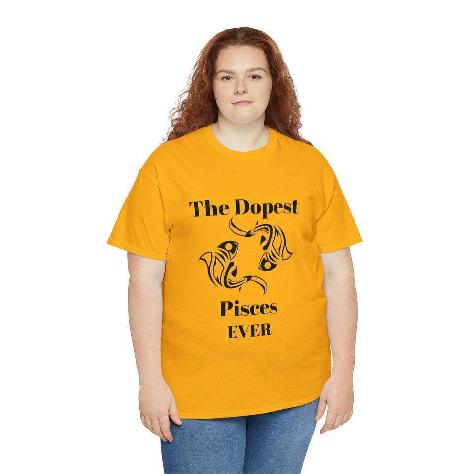 The Dopest Pisces Ever Unisex Heavy Cotton Tee