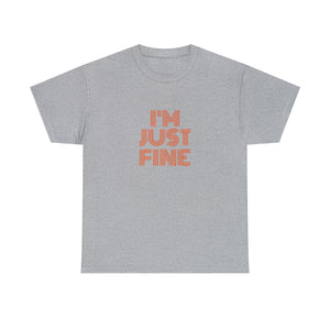 I'm Just Fine Unisex Heavy Cotton Tee