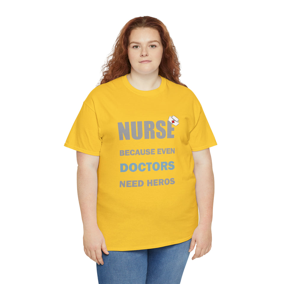 Nurse Because Even Doctors Need Heros Cotton Tee