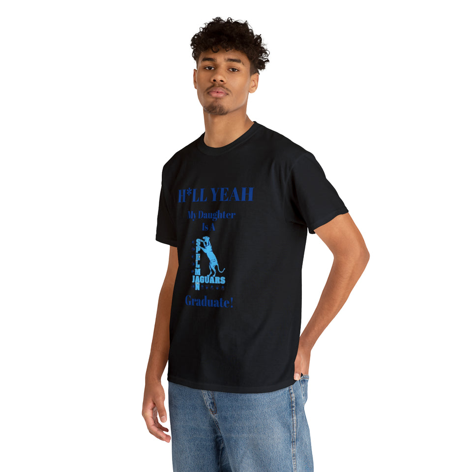 H*LL Yeah My Daughter Is A Spelman Graduate Unisex Heavy Cotton Tee