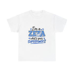 I'm A Zeta, What's Your Superpower? Unisex Heavy Cotton Tee