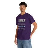 Nurse Because Even Doctors Need Heros Cotton Tee