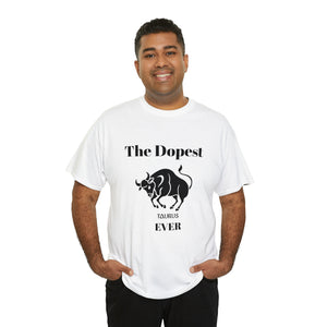 The Dopest Taurus Ever Unisex Heavy Cotton Tee