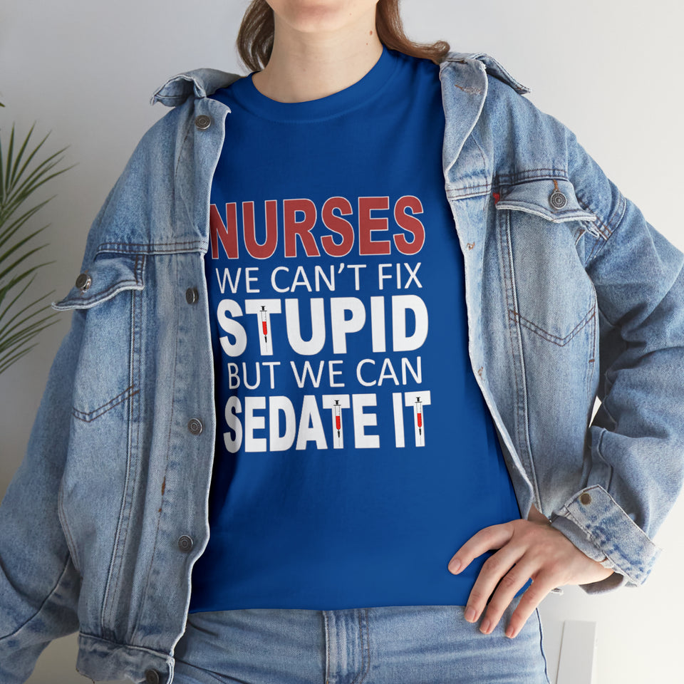 Nurses Can't fix Stupid Cotton Tee