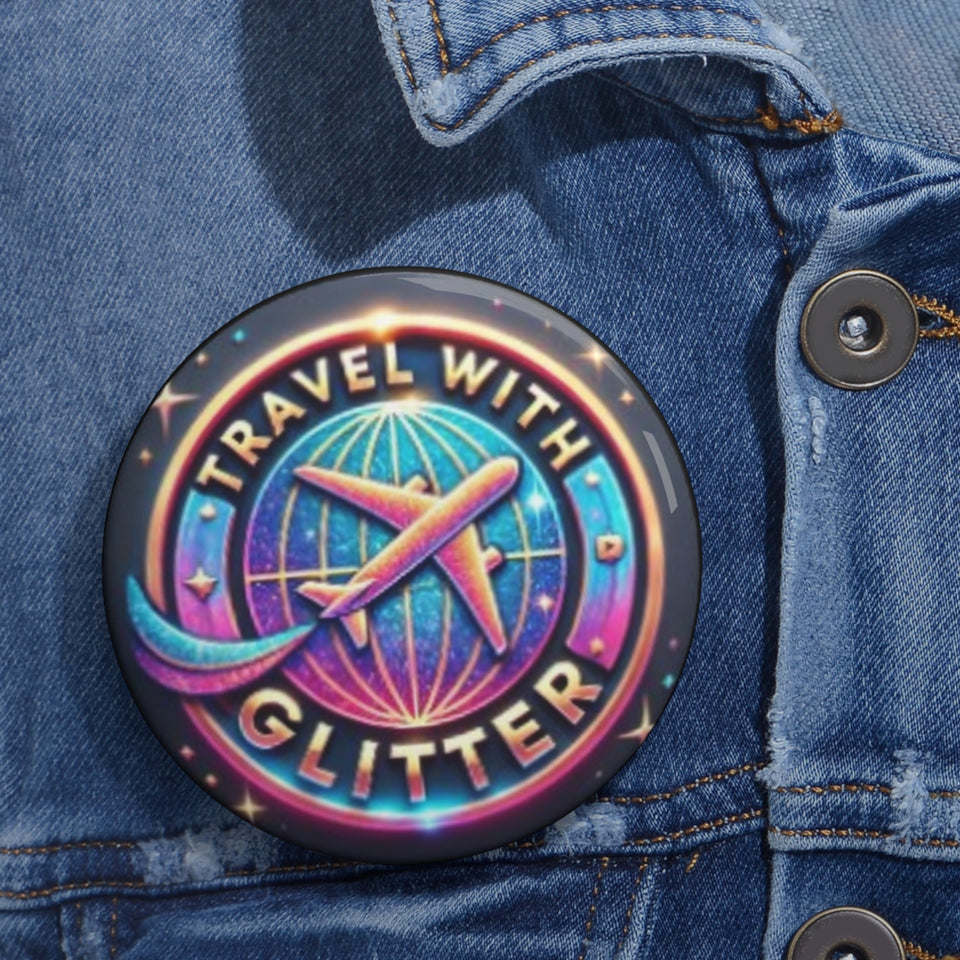 Travel With Glitter Custom Pin Buttons