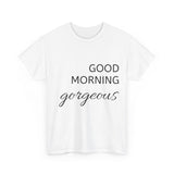 Good Morning Gorgeous Unisex Heavy Cotton Tee