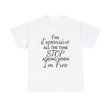 I'm Expensive All The Time Unisex Heavy Cotton Tee