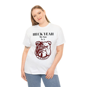 Heck Yeah My Son Is A Alabama A&M Bulldog Unisex Heavy Cotton Tee