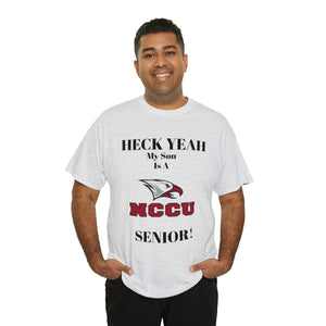 Heck Yeah My Son Is A NCCU Senior Unisex Heavy Cotton Tee