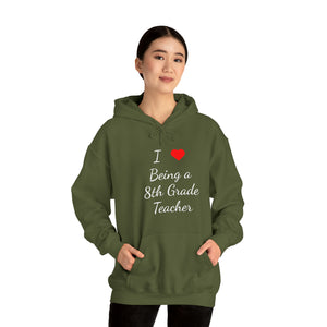 I Love Being A 8th Grade Teacher Unisex Heavy Blend™ Hooded Sweatshirt